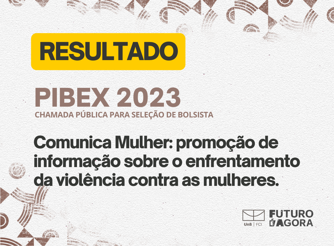[RESULTADO] PIBEX 2023: Comunica Mulher: promoção de informação sobre o enfrentamento da violência contra as mulheres